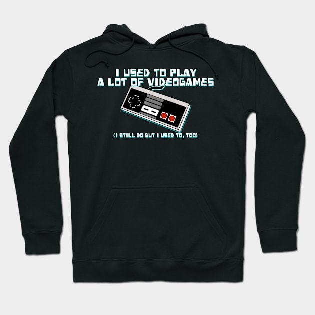 I Used to Play a Lot of Videogames... Hoodie by Joselo Rocha Art